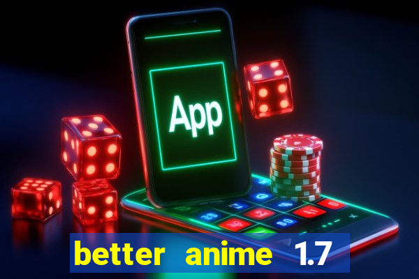 better anime 1.7 apk download