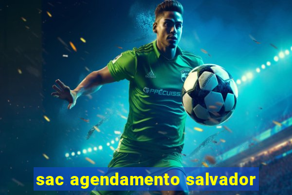 sac agendamento salvador