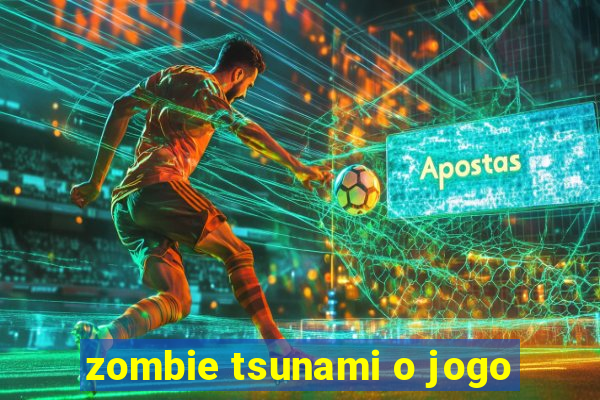 zombie tsunami o jogo