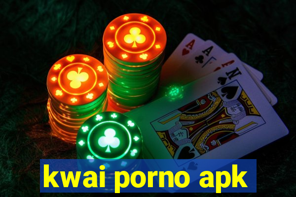 kwai porno apk