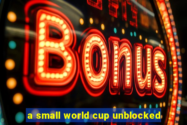 a small world cup unblocked