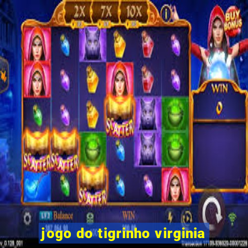 jogo do tigrinho virginia