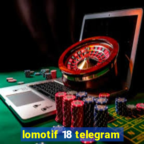 lomotif 18 telegram