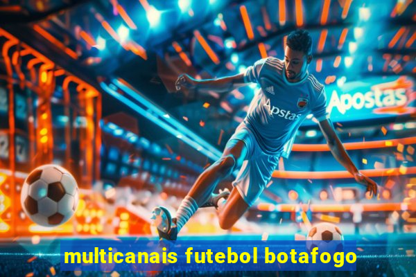 multicanais futebol botafogo