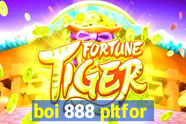 boi 888 pltfor