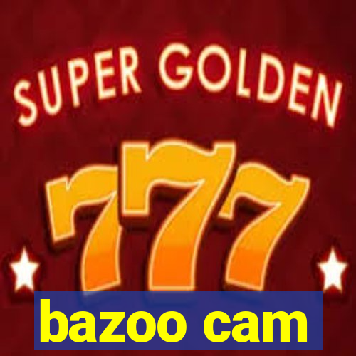 bazoo cam