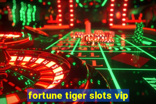 fortune tiger slots vip