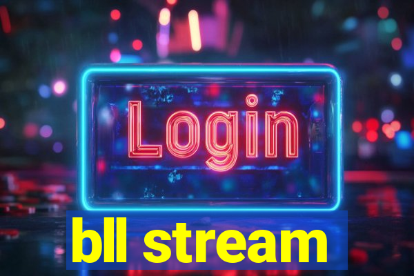 bll stream