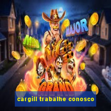 cargill trabalhe conosco