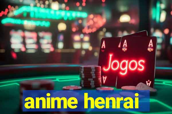 anime henrai