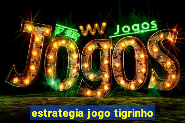 estrategia jogo tigrinho