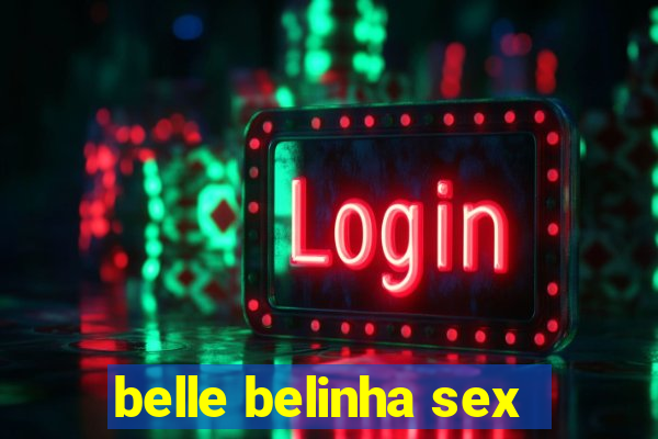 belle belinha sex