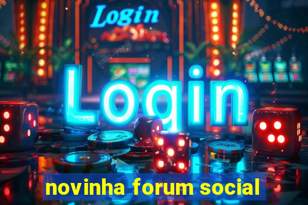 novinha forum social