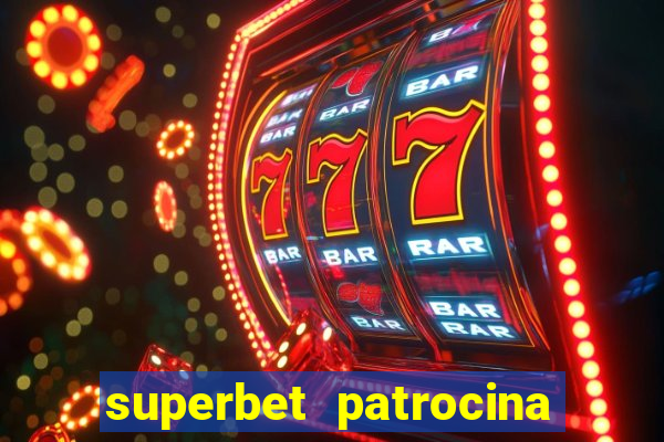 superbet patrocina quais times