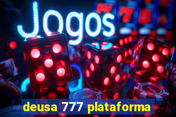 deusa 777 plataforma