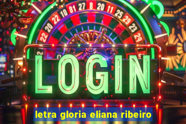 letra gloria eliana ribeiro