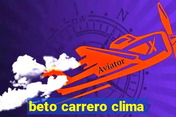 beto carrero clima