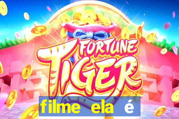 filme ela é demais completo dublado assistir online grátis