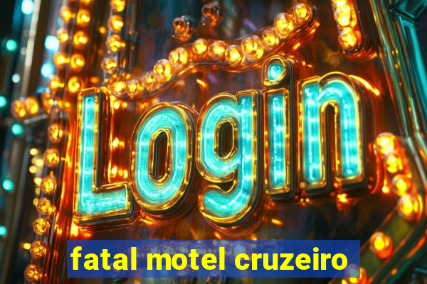 fatal motel cruzeiro