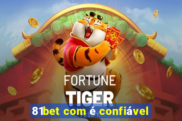 81bet com é confiável