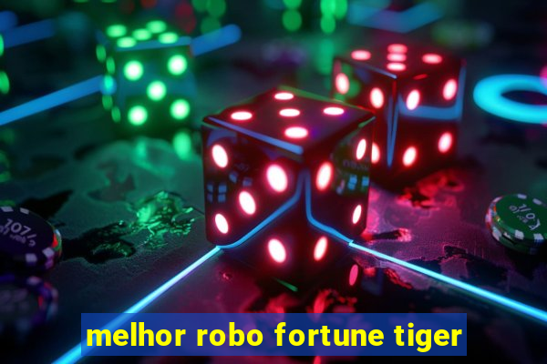 melhor robo fortune tiger