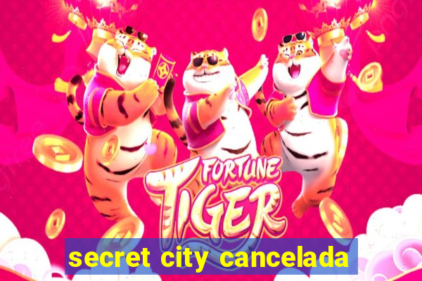 secret city cancelada