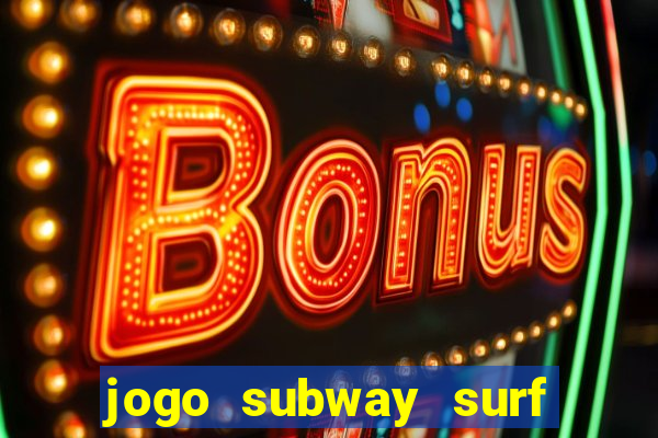 jogo subway surf ganhar dinheiro de verdade