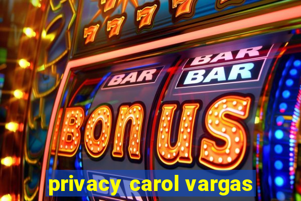 privacy carol vargas