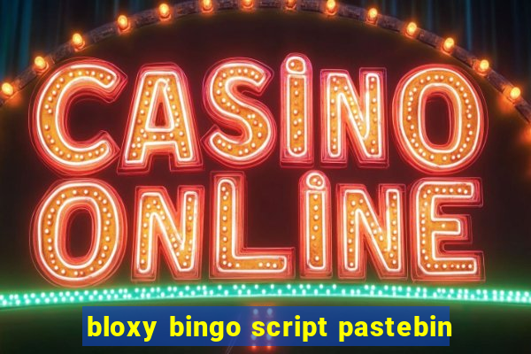 bloxy bingo script pastebin