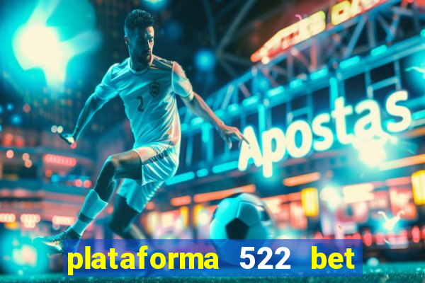 plataforma 522 bet é confiável