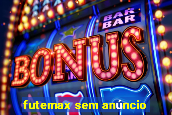 futemax sem anúncio