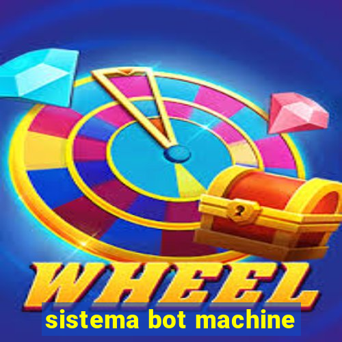 sistema bot machine