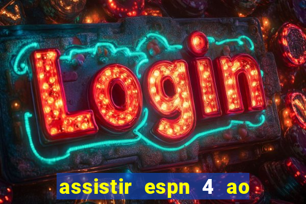 assistir espn 4 ao vivo grátis