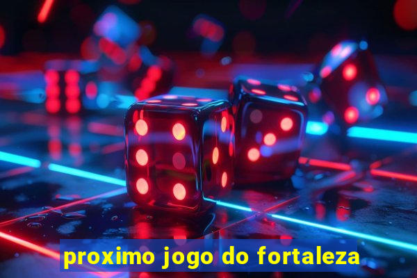 proximo jogo do fortaleza