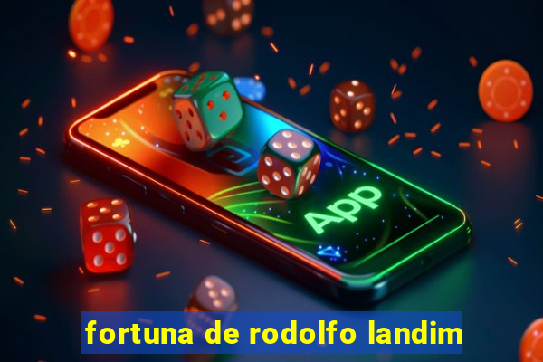 fortuna de rodolfo landim