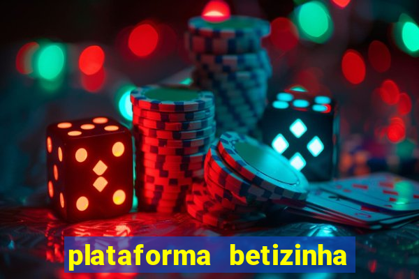 plataforma betizinha é confiável