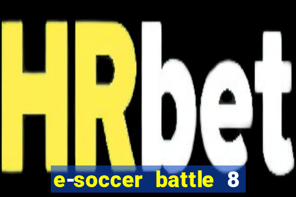 e-soccer battle 8 minutos tabela