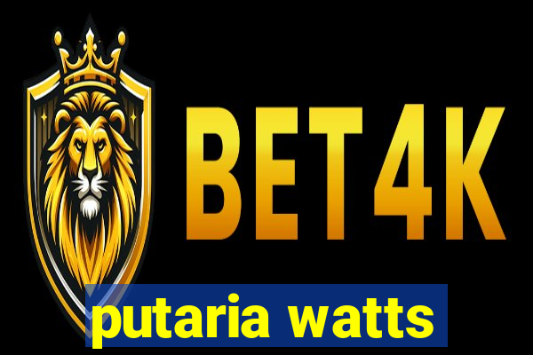 putaria watts