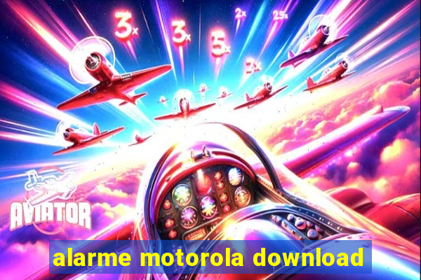 alarme motorola download