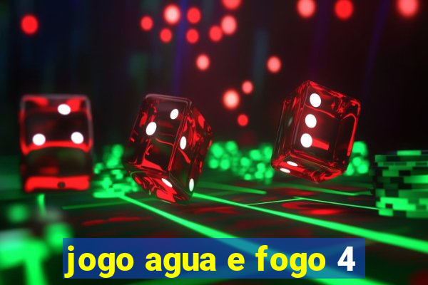 jogo agua e fogo 4