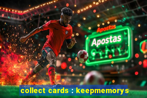 collect cards : keepmemorys