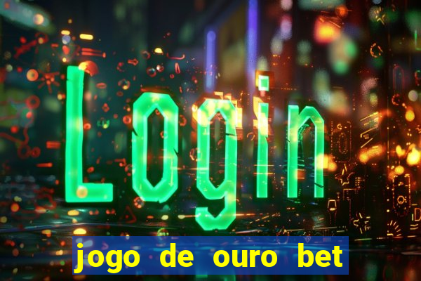 jogo de ouro bet codigo promocional