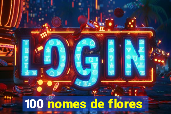 100 nomes de flores