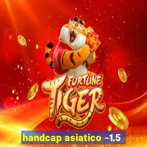 handcap asiatico -1.5