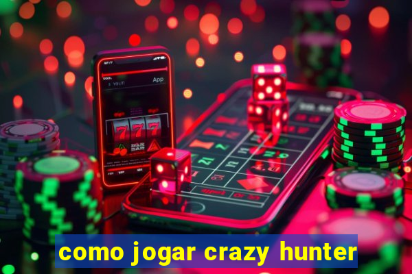 como jogar crazy hunter