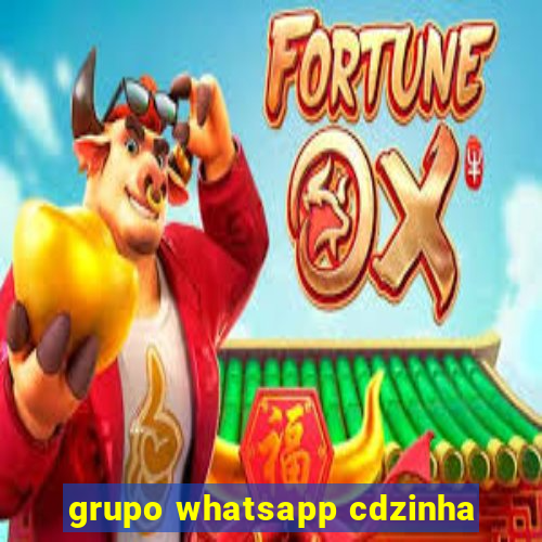 grupo whatsapp cdzinha