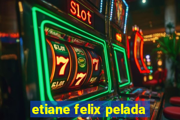 etiane felix pelada