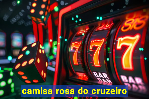 camisa rosa do cruzeiro