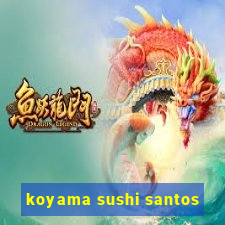 koyama sushi santos