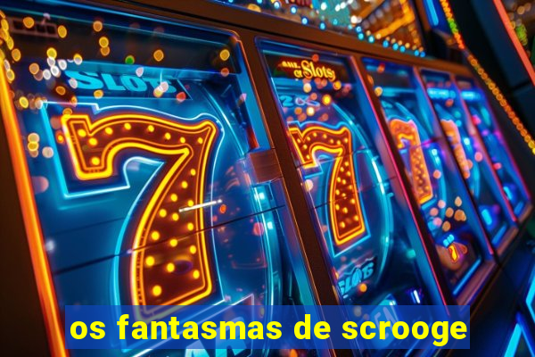 os fantasmas de scrooge